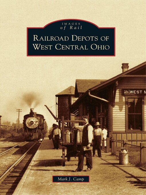 Title details for Railroad Depots of West Central Ohio by Mark J. Camp - Available